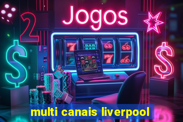 multi canais liverpool